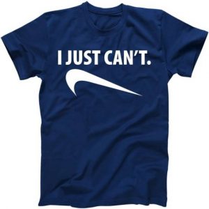 I Just Can't Funny Parody Tshirt