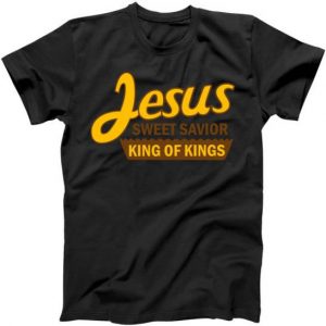 Jesus Sweet Savior King of Kings Tshirt