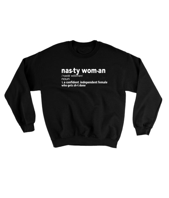 Nasty-Woman-Sweatshirt-Unisex-Adult-Size-S-3XL