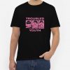 Troubled-Youth-T-Shirt-For-Women-And-Men-S-3XL