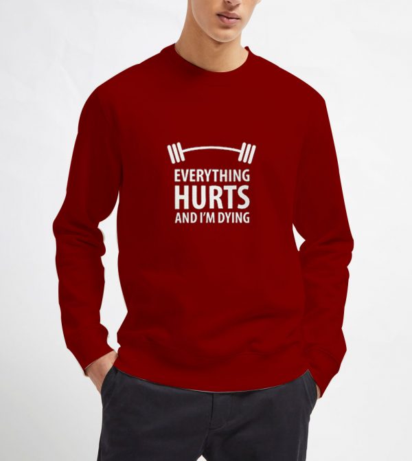 Everything-Hurts-And-I'm-Dying-Maroon-Sweatshirt