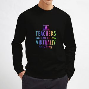Teachers-Can-Do-Virtually-Anything-Sweatshirt